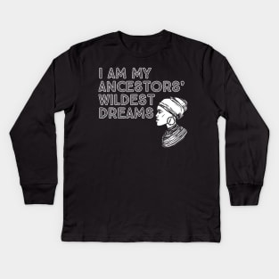 I Am My Ancestors' Wildest Dreams, Black History, Quote Kids Long Sleeve T-Shirt